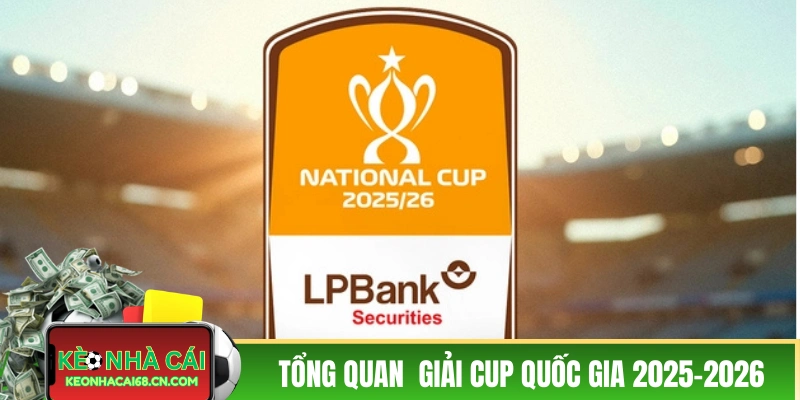 Giới thiệu tổng quan về giải Cup Quốc Gia 2025-2026