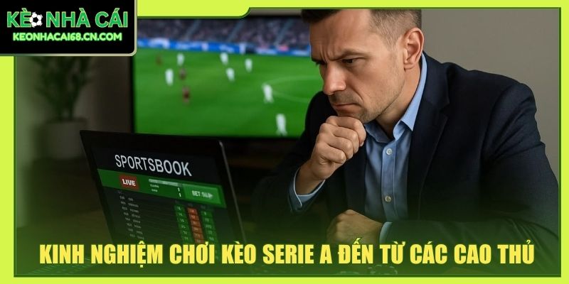 Kinh Nghiệm Chơi Kèo Serie A: Cách Nhận Định Chuẩn Từ Dữ Liệu 2 Kinh nghiệm chơi kèo Serie A đến từ các cao thủ
