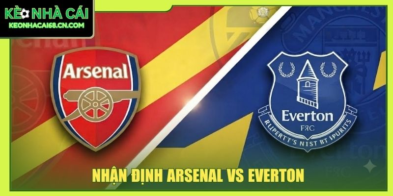 Nhận Định Arsenal Vs Everton - Màn Đấu Trí Tại Emirates 2 Nhận Định Arsenal Vs Everton - Màn Đấu Trí Tại Emirates