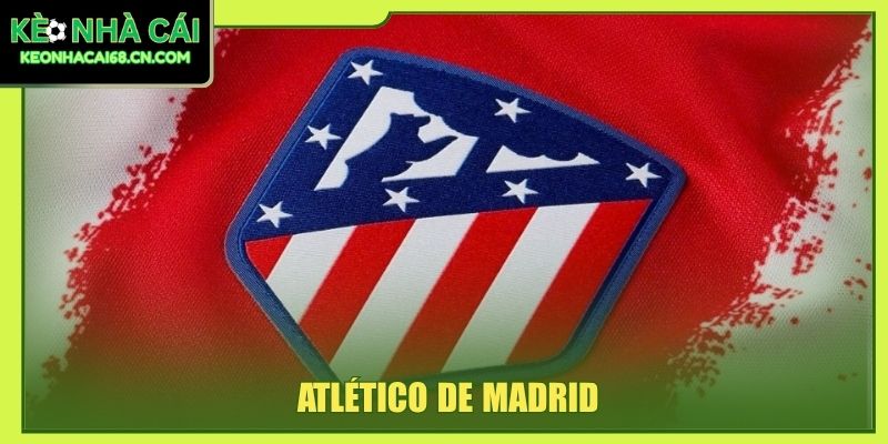 Atlético De Madrid - Bản Sắc Gai Góc Tạo Biểu Tượng Bóng Đá 10 Atlético de Madrid