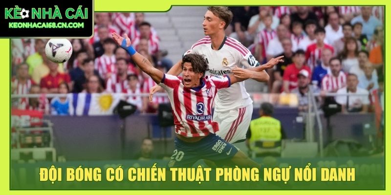 Đội bóng có chiến thuật phòng ngự nổi danh